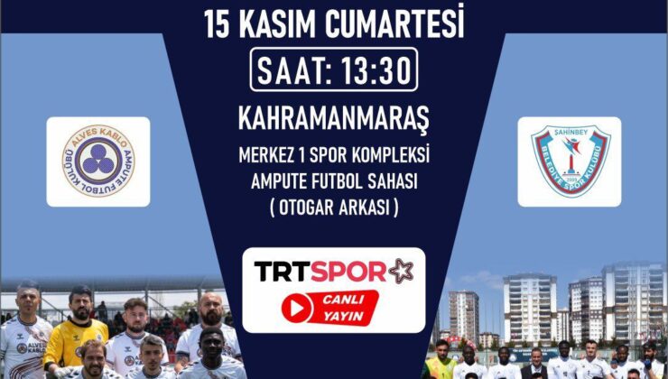 Ampute Futbol Türkiye Kupası Finali Kahramanmaraş’ta Düzenlenecek