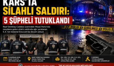 Kars’ta Silahlı Saldırı: 5 Şüpheli Tutuklandı